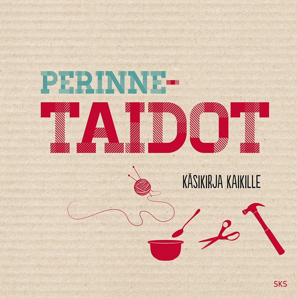 Kirjan kansi, piirroskuvat lankakerästä, saksista, vasarasta, lusikasta ja kulhosta. Teksti Perinnetaidot, käsikirja kaikille.